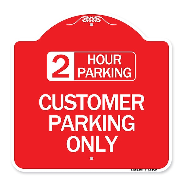 2 Hour Parking-Customer Parking Only, Red & White Aluminum Sign, 18" x 18", RW-1818-24500